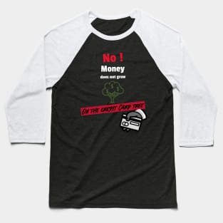 No money does not grow on the credit card tree Baseball T-Shirt